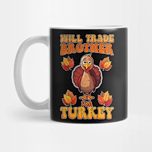 Will Trade Brother For Turkey Funny Thanksgiving Mug